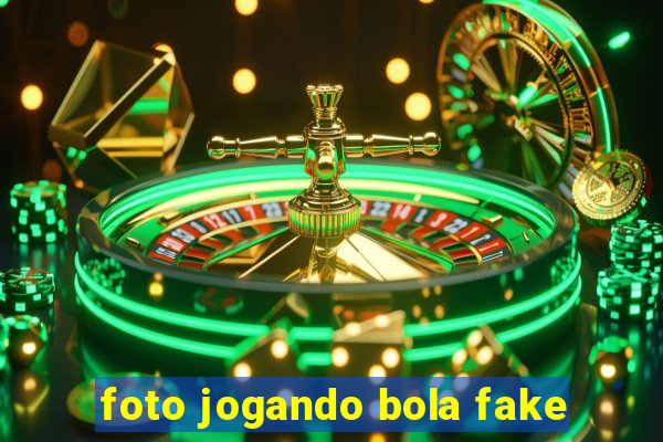 foto jogando bola fake